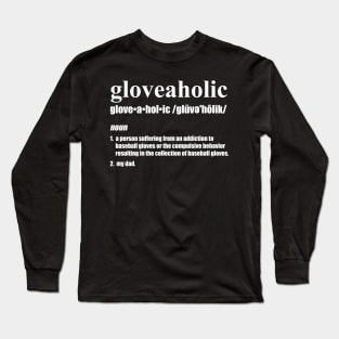 Gloveaholic By Defintion - Dad (white text) T-Shirt Long Sleeve T-Shirt